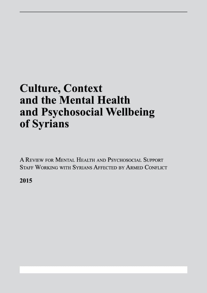 Culture, Context and the Mental Health and Psychosocial Wellbeing of Syrians: A Review for Mental Health and Psychosocial Support staff working with Syrians Affected by Armed Conflict